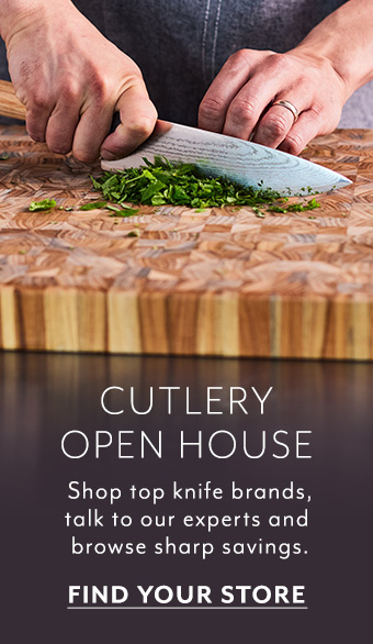 Cutlery Open House. Shop top knife brands, talk to our experts and brwose sharp savings. Find your store.
